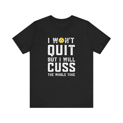 I Won't Quit But I Will Cuss The Whole Time Unisex Tee (Express Delivery)