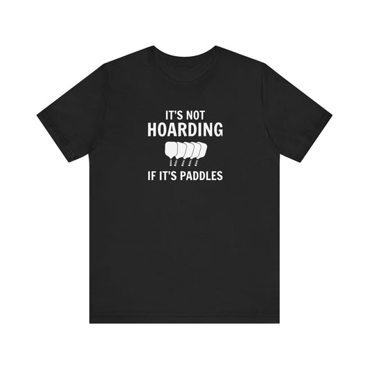 It's Not Hoarding If It's Paddles Unisex Tee (Express Delivery)