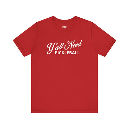 Y'All Need Pickleball Unisex Pickleball T-shirt