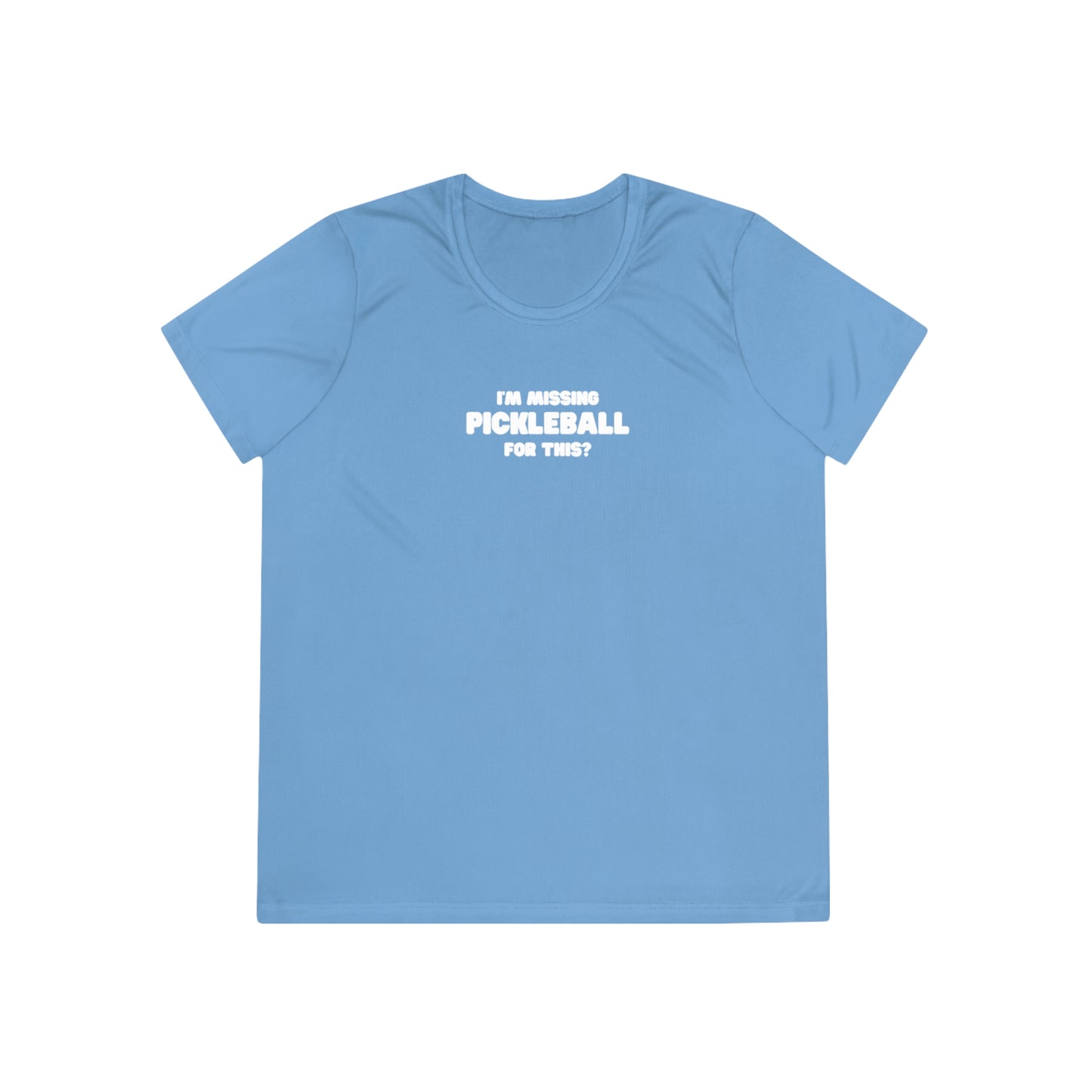 I'm Missing Pickleball For This? Women's Performance Tee