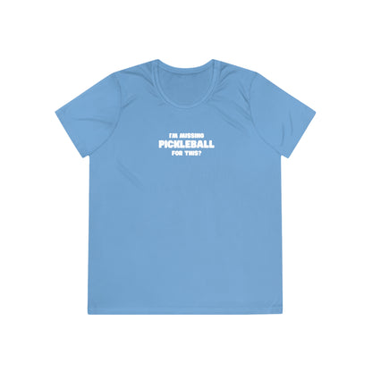 I'm Missing Pickleball For This? Women's Performance Tee