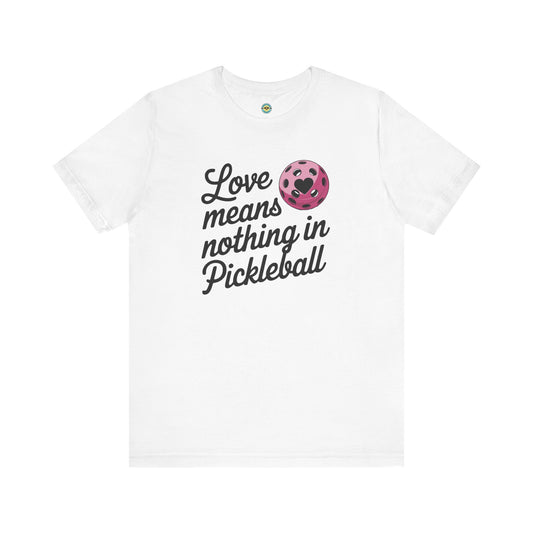 Love Means Nothing In Pickleball Unisex Tee