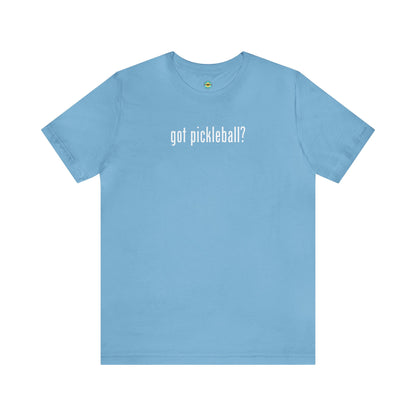 got pickleball? Unisex Tee