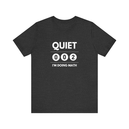 Quiet I'm Doing Math Unisex Tee (Express Delivery)