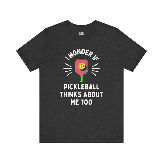 I Wonder If Pickleball Thinks About Me Too Unisex T-shirt