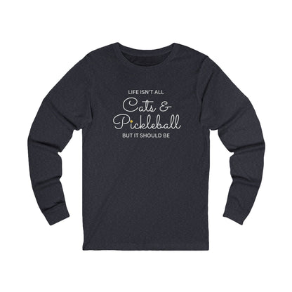 Life Isn't All Cats & Pickleball Unisex Long Sleeve Tee