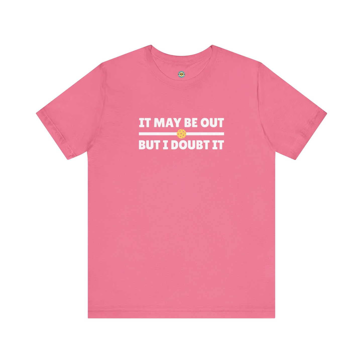 It May Be Out But I Doubt It Unisex Tee
