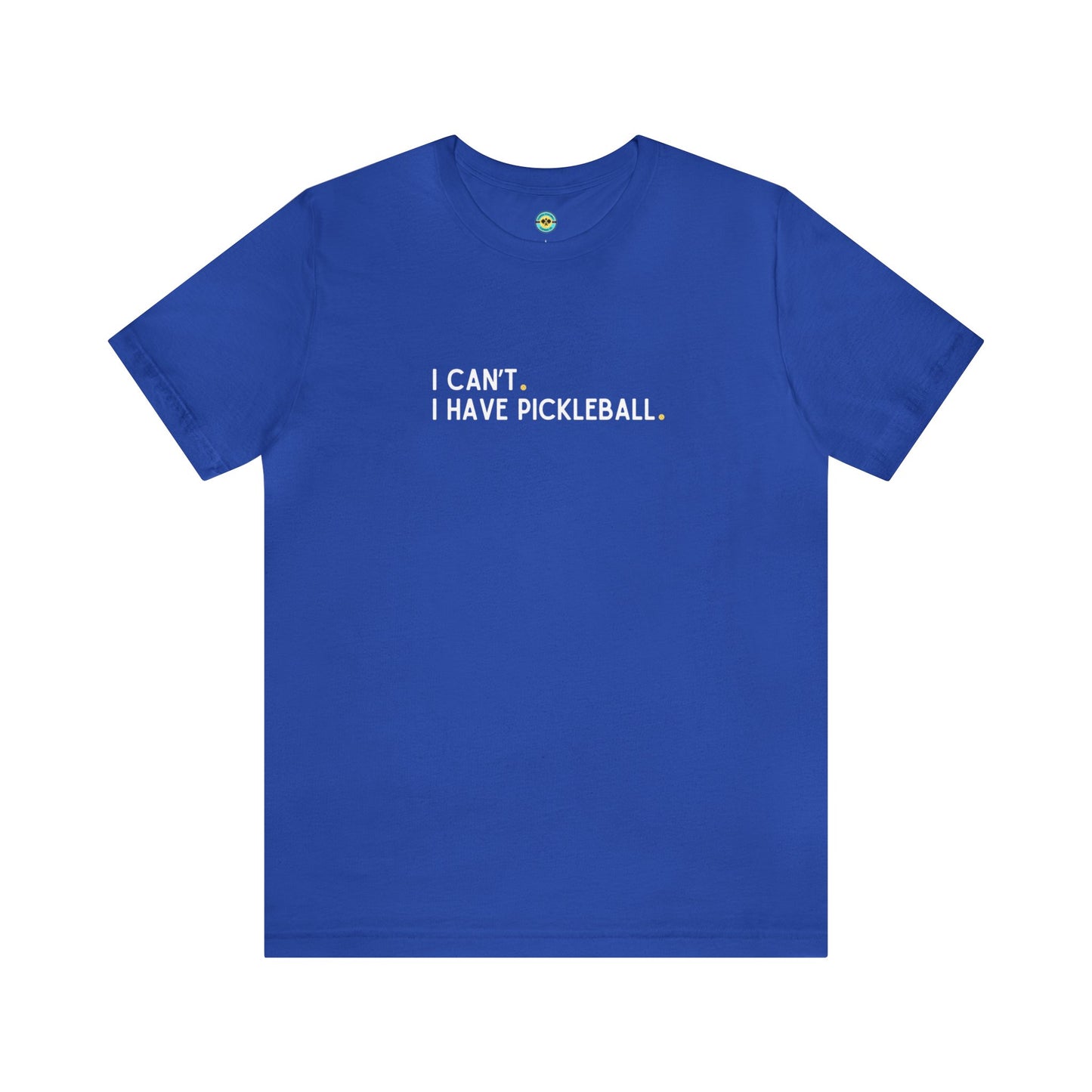 I Can't. I Have Pickleball. Unisex Tee