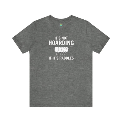 It's Not Hoarding If It's Paddles Unisex Tee
