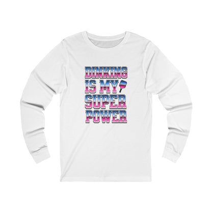 Dinking Is My Super Power Unisex Long Sleeve Tee