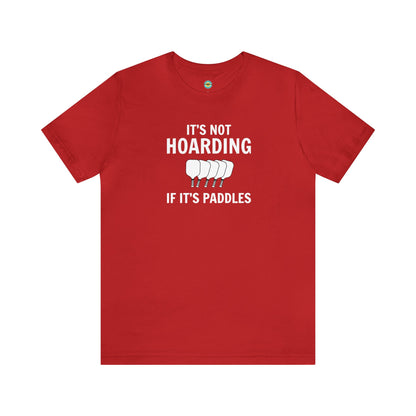 It's Not Hoarding If It's Paddles Unisex Tee