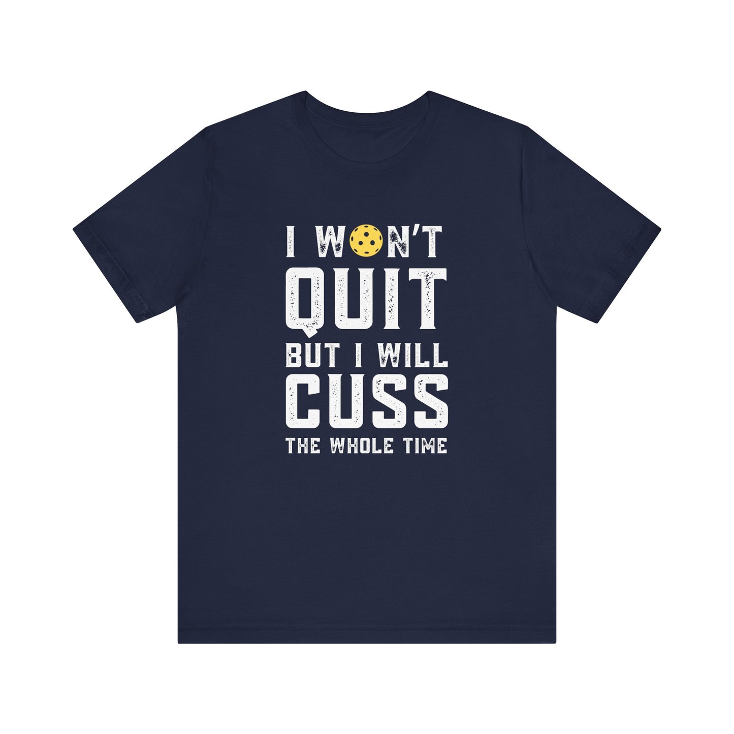 I Won't Quit But I Will Cuss The Whole Time Unisex Tee (Express Delivery)