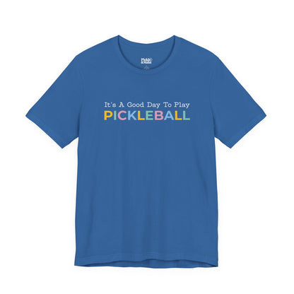 It's A Good Day To Play Pickleball Unisex Tee