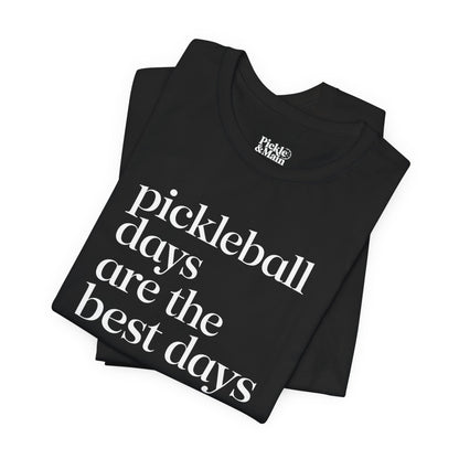 Pickleball Days Are The Best Days Unisex Tee