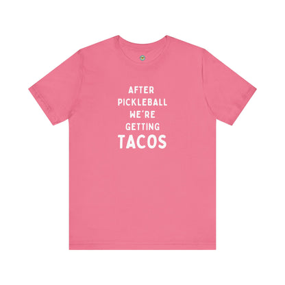 After Pickleball We're Getting Tacos Unisex Tee