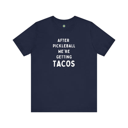 After Pickleball We're Getting Tacos Unisex Tee