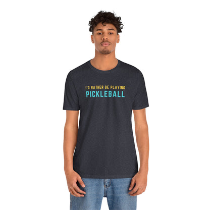 I'd Rather Be Playing Pickleball Unisex Tee