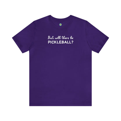 But Will There Be Pickleball? Unisex Tee
