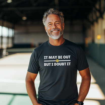 It May Be Out But I Doubt It Unisex Tee