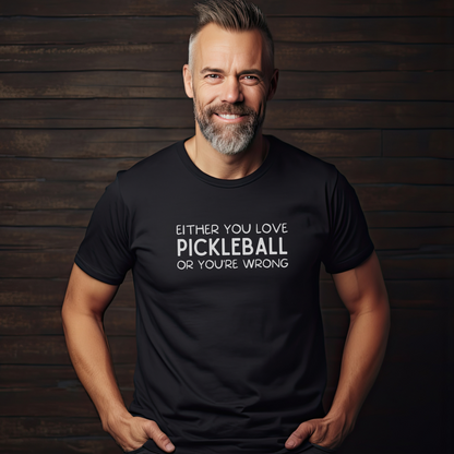 Either You Love Pickleball Or You're Wrong Unisex Tee