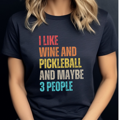 I Like Wine And Pickleball And Maybe 3 People Unisex Tee