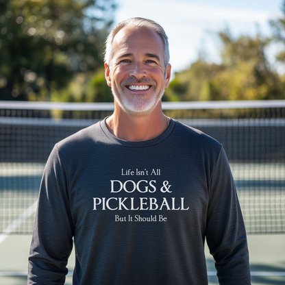 Life Isn't All Dogs & Pickleball Unisex Long Sleeve Tee