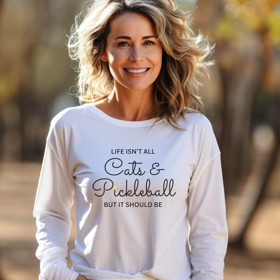 Life Isn't All Cats & Pickleball Unisex Long Sleeve Tee
